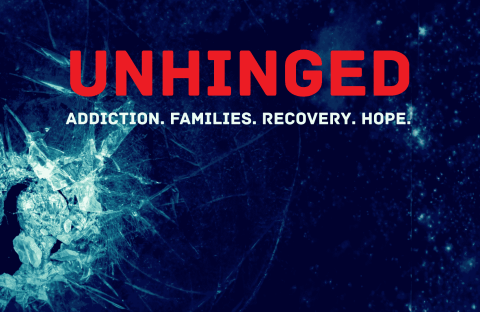 A shattered glass forms a silhouette of a person’s head on a dark blue background. Bold red text reads UNHINGED and white text below says Addiction. Families. Recovery. Hope.
